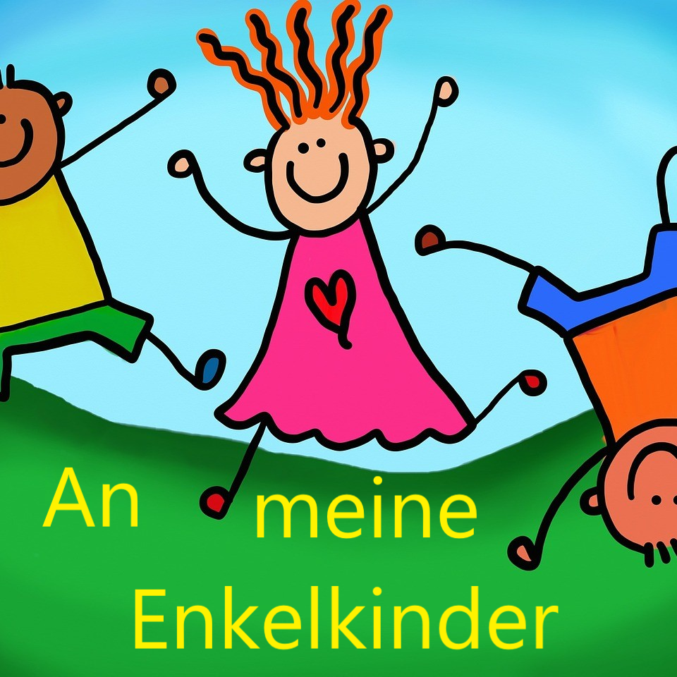 An meine Enkelkinder