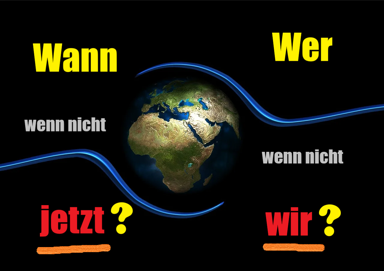 Wann, wenn nicht jetzt? Wer, wenn nicht wir?